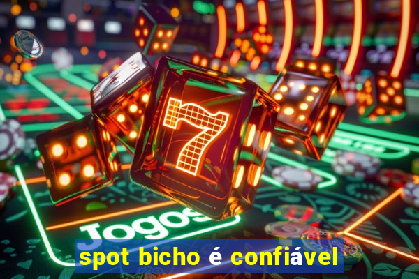 spot bicho é confiável